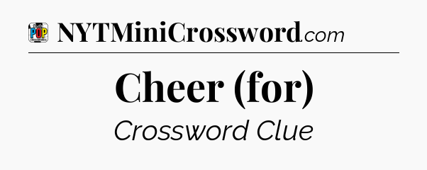Cheer (for) Crossword Clue
