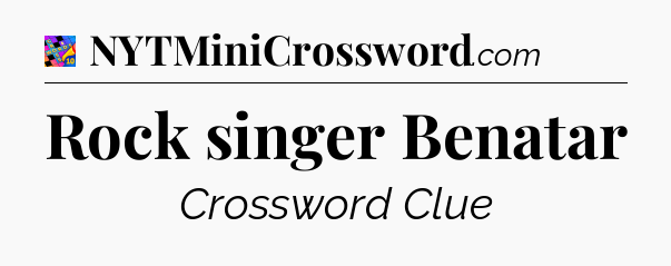 Rock singer Benatar Crossword Clue
