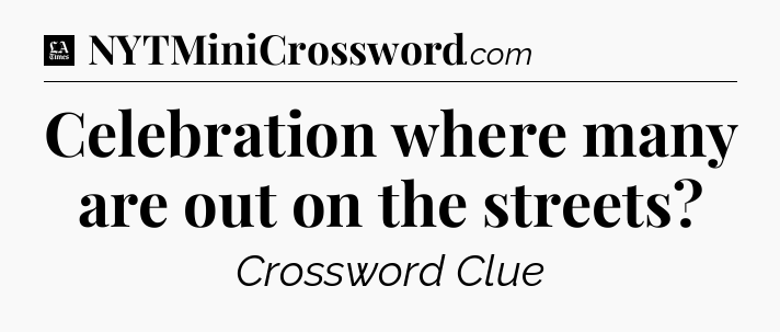 Celebration where many are out on the streets - LA Times Crossword
