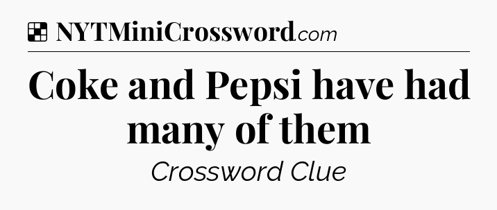 Solution: Coke and Pepsi have had many of them - NYT Crossword