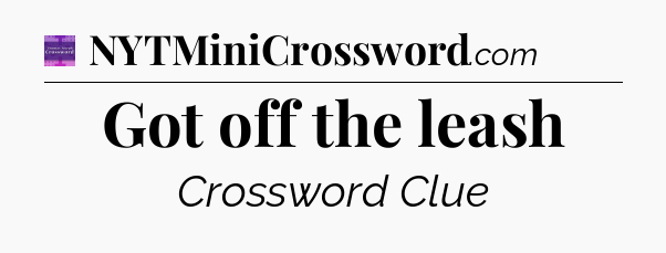 Got off the leash - Thomas Joseph Crossword