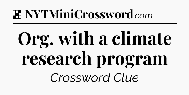 Solution: Org. with a climate research program - NYT Crossword