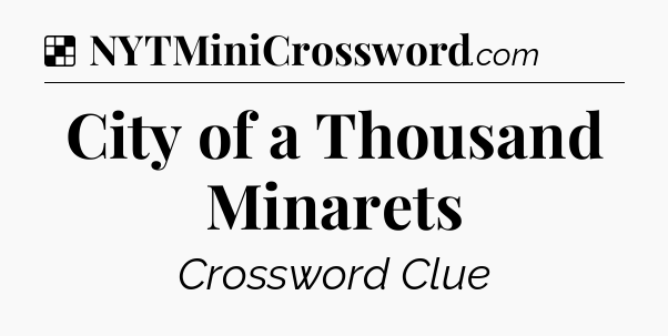 Solution: City of a Thousand Minarets - NYT Crossword