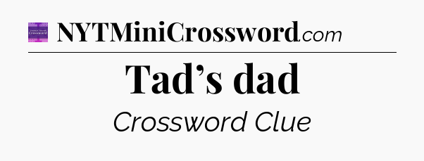 Tad’s dad - Thomas Joseph Crossword