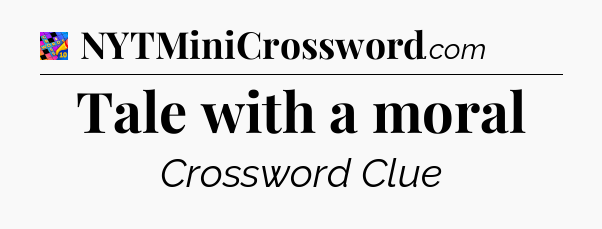 Tale with a moral Crossword Clue
