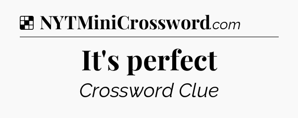 Solution: It's perfect - NYT Crossword