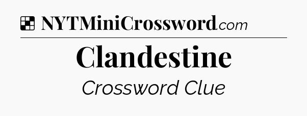 Solution: Clandestine - NYT Crossword