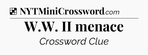 Solution: W.W. II menace - NYT Crossword