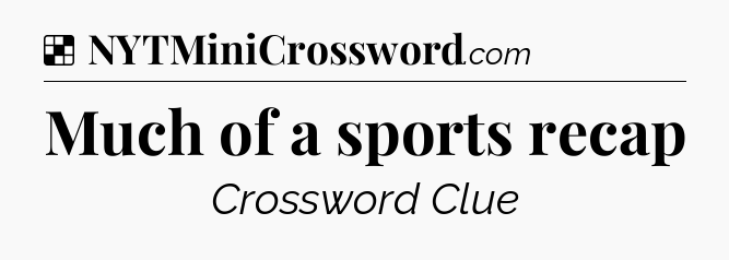Solution: Much of a sports recap - NYT Crossword