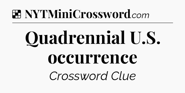 Solution: Quadrennial U.S. occurrence - NYT Crossword