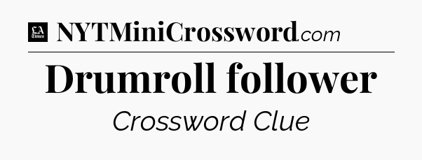 Drumroll follower - LA Times Crossword