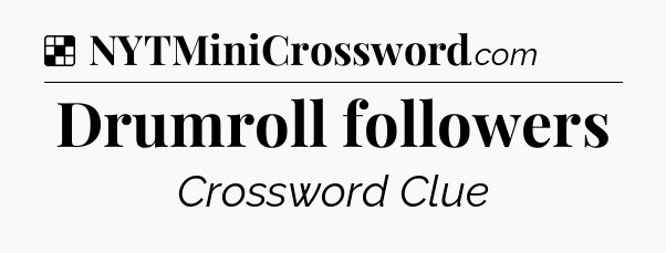 Solution: Drumroll followers - NYT Crossword