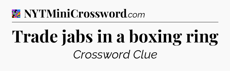 Trade jabs in a boxing ring Crossword Clue