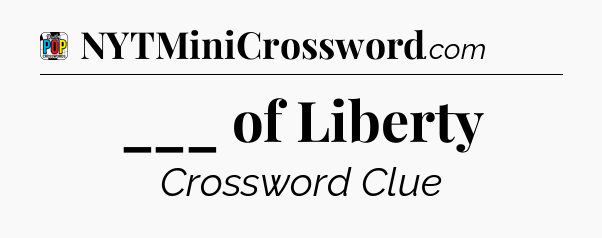 ___ of Liberty Crossword Clue