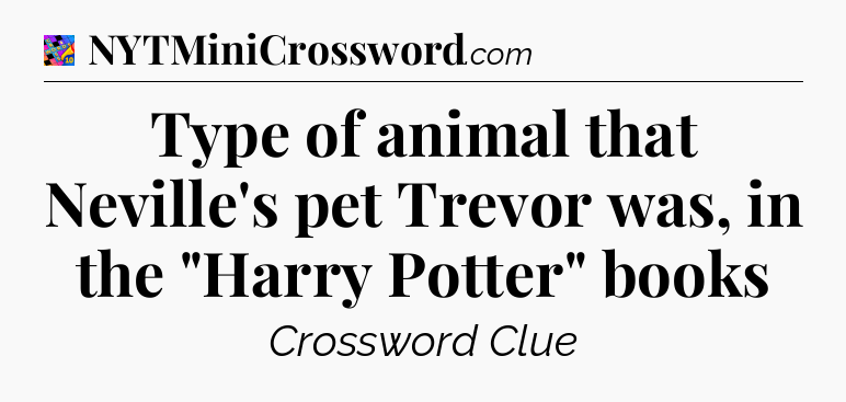Type of animal that Neville's pet Trevor was, in the 
