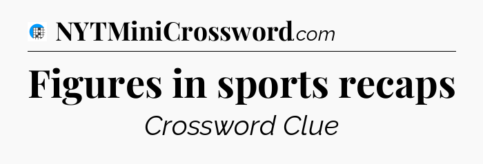 Figures in sports recaps Crossword Clue