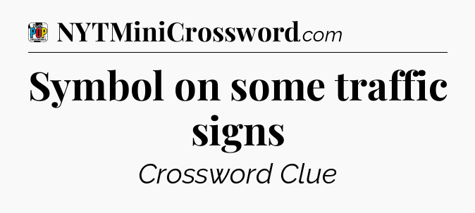 Symbol on some traffic signs Crossword Clue