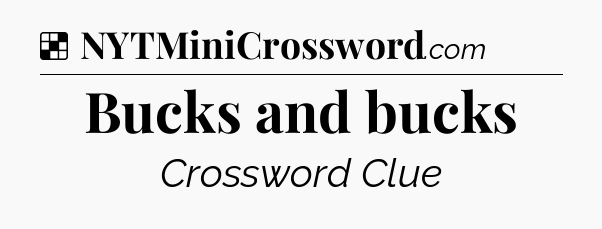 Solution: Bucks and bucks - NYT Crossword