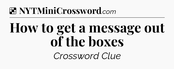 Solution: How to get a message out of the boxes - NYT Crossword