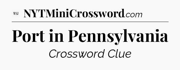 Port in Pennsylvania - WSJ Crossword
