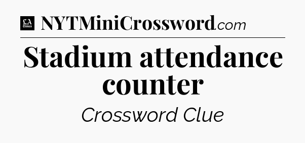 Stadium attendance counter - LA Times Crossword