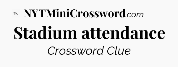 Stadium attendance - WSJ Crossword