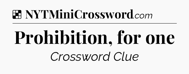 Solution: Prohibition, for one - NYT Crossword