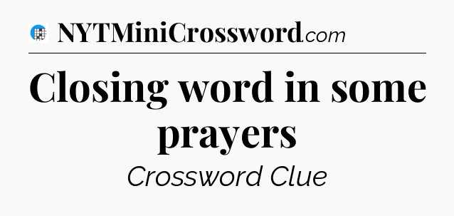 Closing word in some prayers Crossword Clue