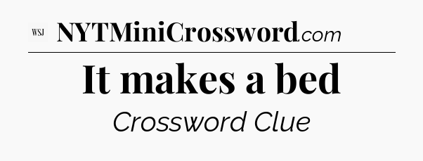 It makes a bed - WSJ Crossword