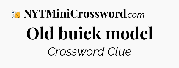 Old buick model - 7 Little Words