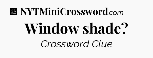 Window shade - LA Times Crossword