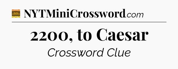2200, to Caesar - Eugene Sheffer Crossword