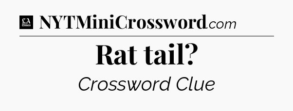 Rat tail - LA Times Crossword