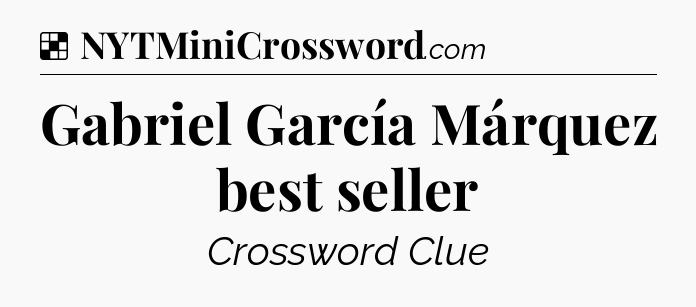 Solution: Gabriel García Márquez best seller - NYT Crossword