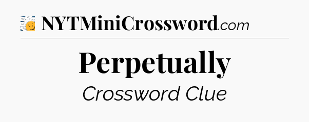 Perpetually - 7 Little Words