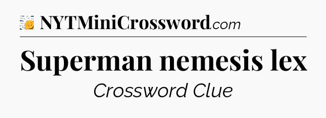 Superman nemesis lex - 7 Little Words