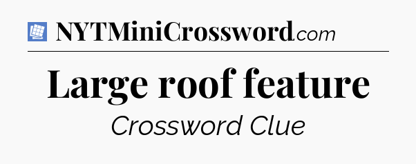 Large roof feature Puzzle Page Crossword Clue
