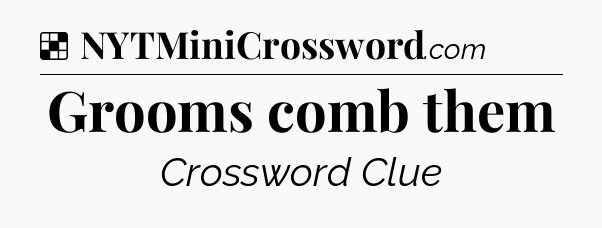 Solution: Grooms comb them - NYT Crossword