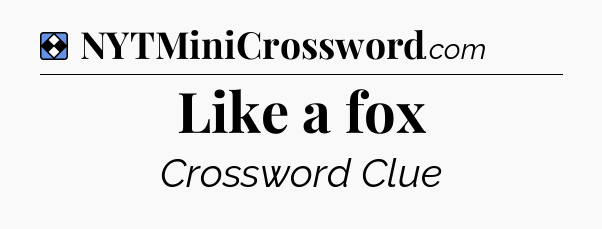 Solution: Like a fox - NYT Mini Crossword