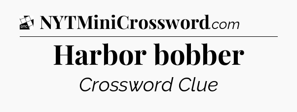 Harbor bobber - Daily Themed Mini Crossword