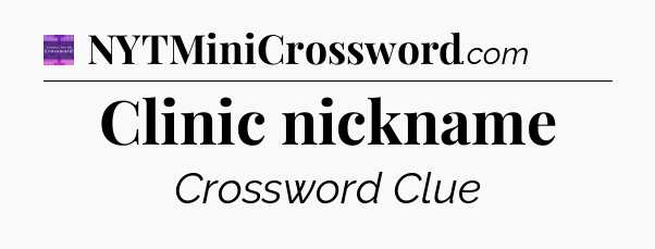 Clinic nickname - Thomas Joseph Crossword