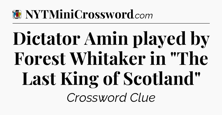 Dictator Amin played by Forest Whitaker in 