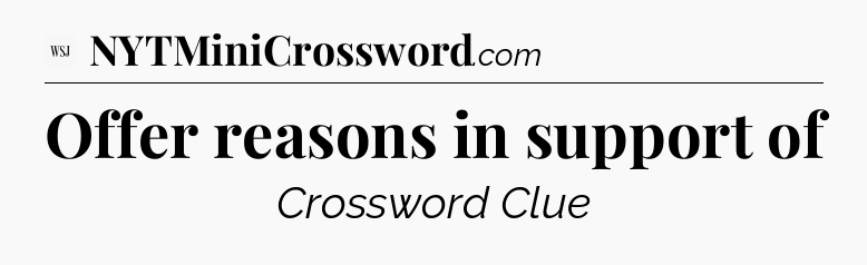 Offer reasons in support of - WSJ Crossword