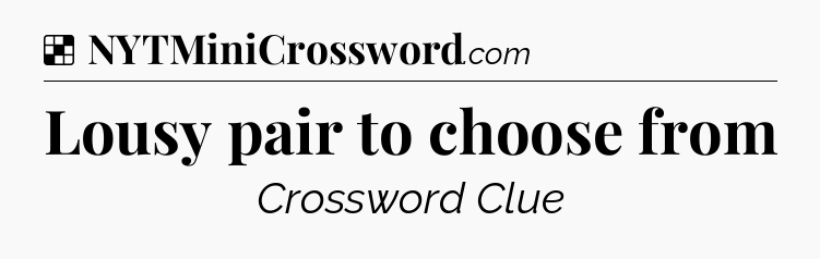 Solution: Lousy pair to choose from - NYT Crossword