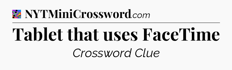 Tablet that uses FaceTime Crossword Clue
