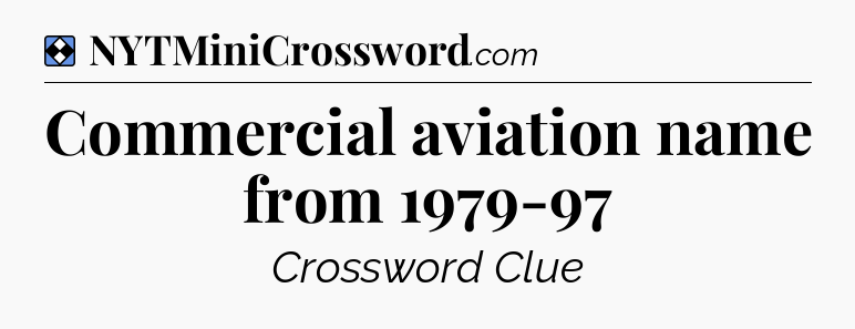 Solution: Commercial aviation name from 1979-97 - NYT Mini Crossword