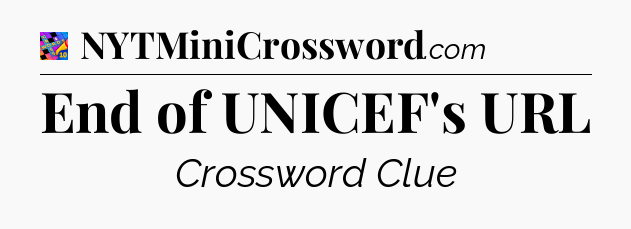 End of UNICEF's URL Crossword Clue