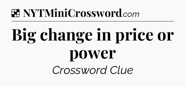 Solution: Big change in price or power - NYT Crossword