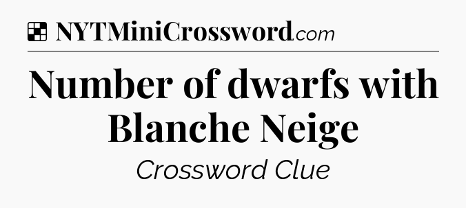 Solution: Number of dwarfs with Blanche Neige - NYT Crossword