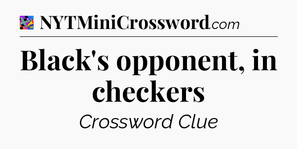 Black's opponent, in checkers Crossword Clue